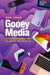 Gooey Media