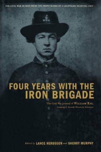 Four Years With The Iron Brigade