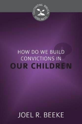 How Do We Plant Godly Convictions In our Children?