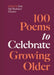 100 Poems to Celebrate Growing Older