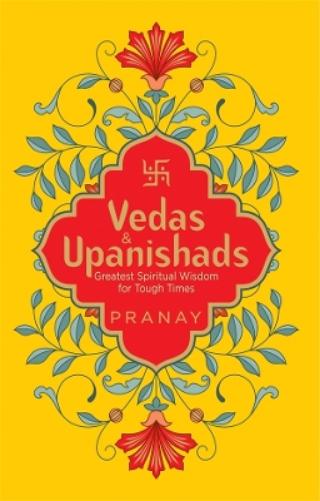 Vedas & Upanishads Greatest Spiritual Wisdom for Tough Times