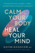 Calm Your Body, Heal Your Mind