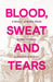 Blood, Sweat and Tears