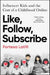 Like, Follow, Subscribe