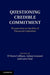 Questioning Credible Commitment