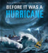 Before It Was a Hurricane (A Nonfiction Earth Science Picture Book with Double Gatefold for Kids)