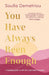 You Have Always Been Enough