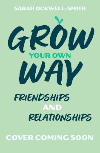 Grow Your Own Way: Your Friends, Your Family and You