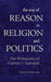 The Way of Reason in Religion and Politics