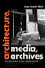 Architecture, Media, Archives