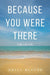 Because You Were There