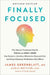 Finally Focused, Revised and Updated Edition