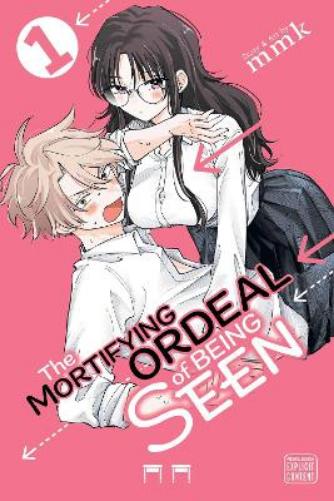 The Mortifying Ordeal of Being Seen, Vol. 1