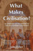What Makes Civilisation?