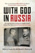 With God In Russia: The Inspiring Classic Account of a Catholic Priest's Twenty-three Years in Soviet Prisons and Labor Camps