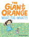 The Giant Orange What-the-What?!