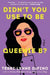 Didn't You Use to Be Queenie B?
