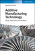 Additive Manufacturing Technology – Design, Optimization, and Modeling