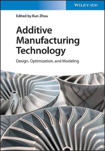 Additive Manufacturing Technology – Design, Optimization, and Modeling