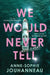 We Would Never Tell