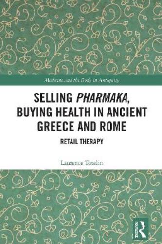 Selling Pharmaka, Buying Health in Ancient Greece and Rome