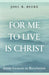 For Me to Live Is Christ