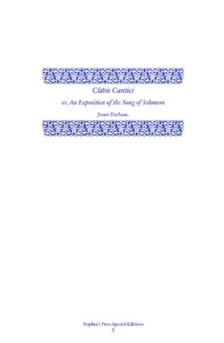 Clavis Cantici Or, an Exposition of the Song of Solomon