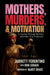 Mothers, Murders, and Motivation