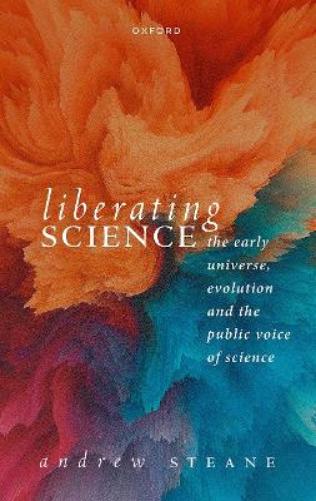 Liberating Science: The Early Universe, Evolution and the Public Voice of Science