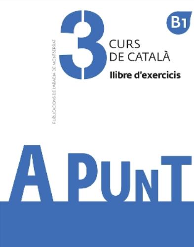 A punt 3. Curs de catala. Llibre d'exercicis. B1