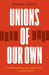 Unions of Our Own