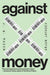 Against Money