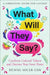 What Will They Say?