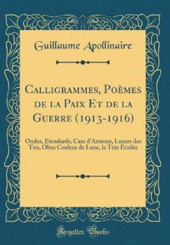 Calligrammes, Poèmes de la Paix Et de la Guerre (1913-1916)