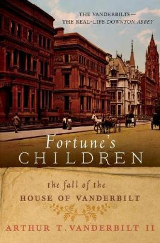 Fortune's Children:the Fall of the House of Vanderbilt