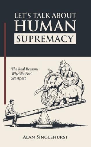 Let's Talk About Human Supremacy