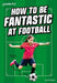 Readerful Rise: Oxford Reading Level 8: How to be Fantastic at Football