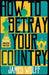 How to Betray Your Country