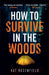 How to Survive in the Woods
