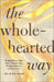 The Wholehearted Way