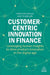 Customer-Centric Innovation in Finance