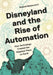 Disneyland and the Rise of Automation