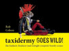 Taxidermy Goes Wild!