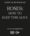 Roses: How to Keep This Alive