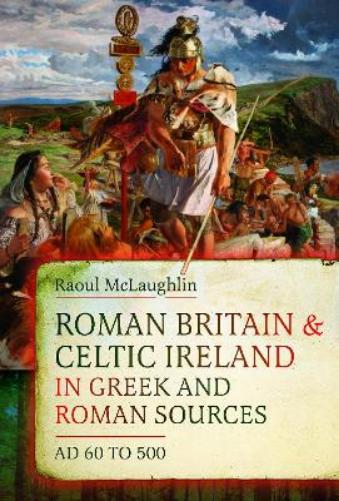 Roman Britain and Celtic Ireland in Greek and Roman Sources (AD 60–500)