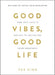 Good Vibes, Good Life