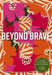 Beyond Brave
