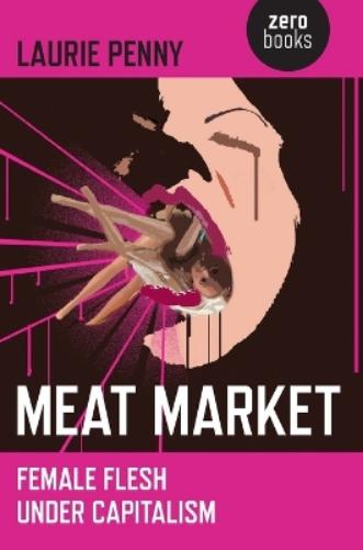 Meat Market – Female flesh under capitalism
