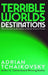 Terrible Worlds: Destinations