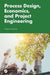 Process Design, Economics, and Project Engineering